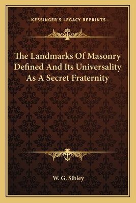 The Landmarks of Masonry Defined and Its Universality as a Secret Fraternity Paperback Kessinger Publishing