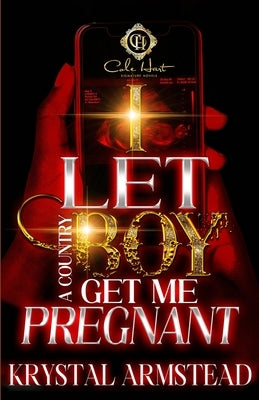 I Let A Country Boy Get Me Pregnant: An African American Romance Paperback Independently Published