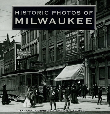 Historic Photos of Milwaukee by Chasco, Elizabeth