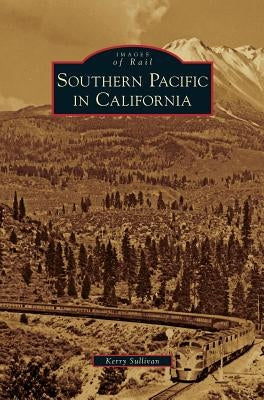 Southern Pacific in California by Sullivan, Kerry