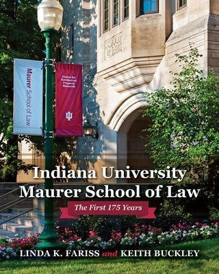 Indiana University Maurer School of Law: The First 175 Years by Fariss, Linda K.