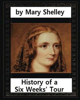 History of a Six Weeks' Tour (1817), by Mary Wollstonecraft Shelley (novel): Thomas Hookham (ca.1739-1819) was a bookseller and publisher in London in Paperback Createspace Independent Publishing Platform