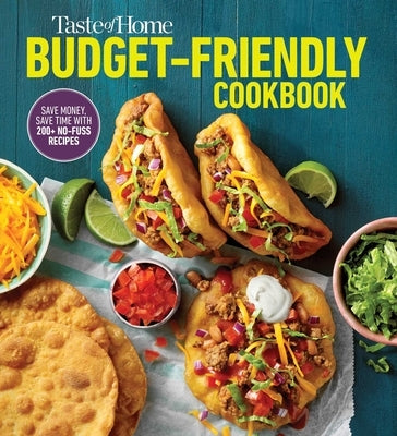 Taste of Home Budget-Friendly Cookbook: 220+ Recipes That Cut Costs, Beat the Clock and Always Get Thumbs-Up Approval Paperback Trusted Media Brands