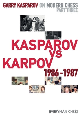 Garry Kasparov on Modern Chess: Part Three: Kasparov vs Karpov 1986-1987 Paperback Everyman Chess