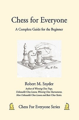 Chess for Everyone: A Complete Guide for the Beginner by Snyder, Robert M.