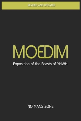 Moedim Exposition of the Feasts of YHWH: Exposition of the Feasts of YHWH Paperback Createspace Independent Publishing Platform