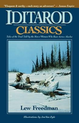 Iditarod Classics: Tales of the Trail Told by the Men & Women Who Race Across Alaska Paperback Epicenter Press (WA)