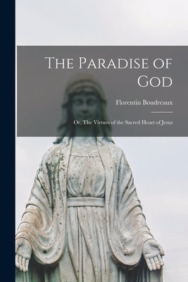 The Paradise of God: or, The Virtues of the Sacred Heart of Jesus Paperback Legare Street Press