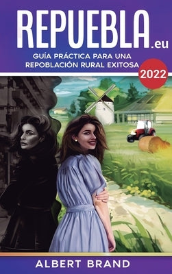 ¡ Repuebla ! (segunda edición) - Tapa Dura: Guía Práctica para una Repoblación Rural Exitosa by Brand, Albert