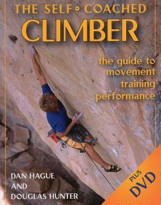 Self-Coached Climber: The Guide to Movement, Training, Performance [with DVD] [With DVD] Paperback Stackpole Books