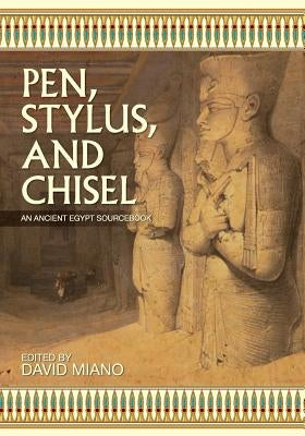 Pen, Stylus, and Chisel: An Ancient Egypt Sourcebook Paperback Cognella Academic Publishing