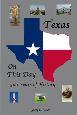 Texas on this Day: 500 Years of History Paperback Createspace Independent Publishing Platform