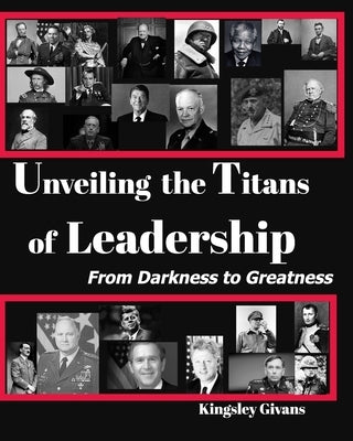 Unveiling the Titans of Leadership. from Darkness to Greatness by Givans, Kingsley