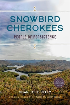 Snowbird Cherokees: People of Persistence by Neely, Sharlotte