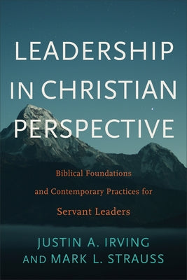 Leadership in Christian Perspective: Biblical Foundations and Contemporary Practices for Servant Leaders Paperback Baker Academic