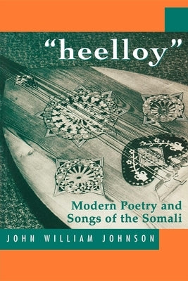 Heelloy: Modern Poetry and Songs of the Somalis Paperback Indiana University Press (Ips)