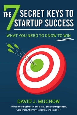 The 7 Secret Keys to Startup Success: What You Need to Know to Win by Muchow, David J.