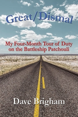 Great/Dismal: My Four-Month Tour of Duty on The Battleship Patchouli by Brigham, Dave