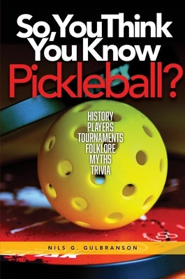 So, You Think You Know Pickleball? Paperback Omni Publishing Co.