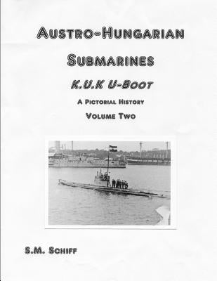 Austro-Hungarian Submarines K.u.K Boot A Pictorial History Volume Two Paperback Independently Published