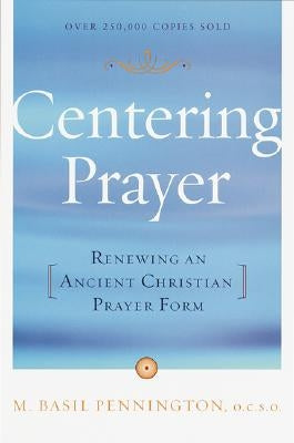 Centering Prayer: Renewing an Ancient Christian Prayer Form by Pennington, Basil