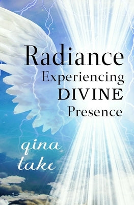 Radiance: Experiencing Divine Presence by Lake, Gina