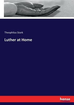 Luther at Home by Stork, Theophilus