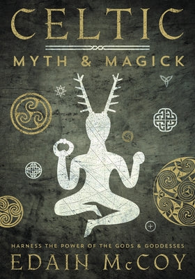 Celtic Myth & Magick: Harness the Power of the Gods & Goddesses by McCoy, Edain