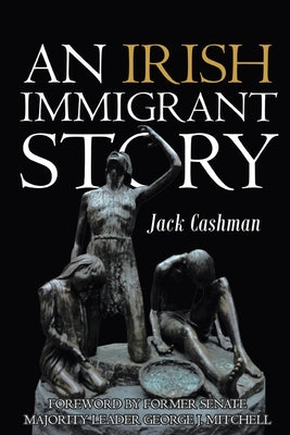 An Irish Immigrant Story by Cashman, Jack