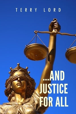 ...And Justice for All: Life as a Federal Prosecutor Upholding the Rule of Law by Lord, Terry