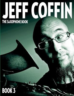 The Saxophone Book: Book 3 by Coffin, Jeff