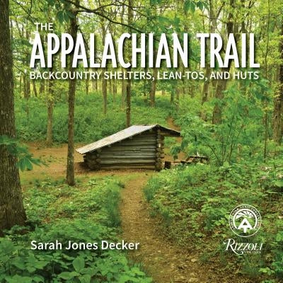 The Appalachian Trail: Backcountry Shelters, Lean-Tos, and Huts Paperback Welcome Books
