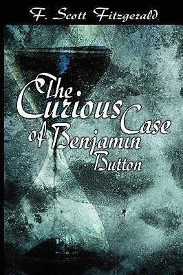 The Curious Case of Benjamin Button by Fitzgerald, F. Scott