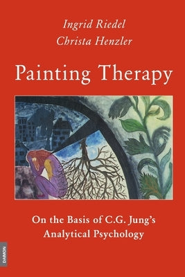 Painting Therapy On the Basis of C.G. Jung's Analytical Psychology by Henzler, Christa