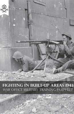 Fighting in Built-Up Areas 1943 Paperback Naval & Military Press