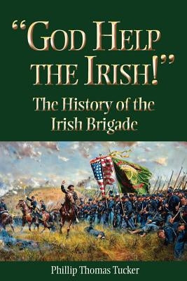 God Help the Irish!: The History of the Irish Brigade Paperback TX A&m-McWhiney Foundation