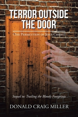 Terror Outside the Door: (The Persecution of Jesus Christ) Paperback Christian Faith