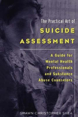 The Practical Art of Suicide Assessment: A Guide for Mental Health Professionals and Substance Abuse Counselors Mental Health Presses