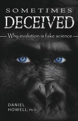 Sometimes Deceived: Why evolution is fake science Paperback Blue Ridge Books