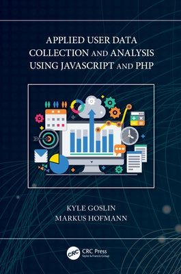 Applied User Data Collection and Analysis Using JavaScript and PHP Paperback CRC Press