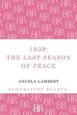 1939: The Last Season of Peace by Lambert, Angela