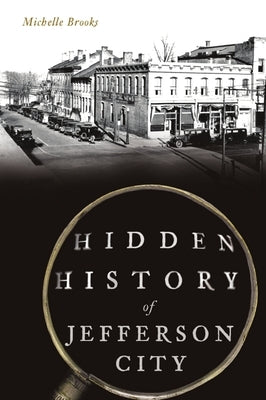 Hidden History of Jefferson City Paperback History Press