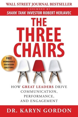 The Three Chairs: How Great Leaders Drive Communication, Performance, and Engagement Paperback Authority Publishing