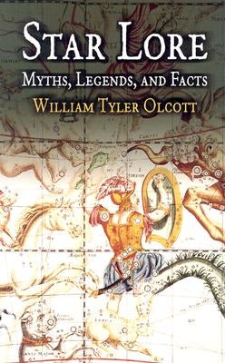 Star Lore: Myths, Legends, and Facts by Olcott, William Tyler