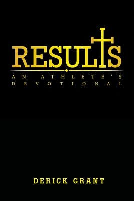 Results: An Athlete's Devotional by Grant, Derick