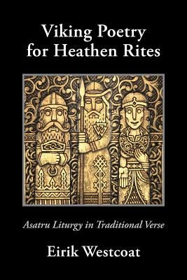 Viking Poetry for Heathen Rites: Asatru Liturgy in Traditional Verse Paperback Skaldic Eagle Press