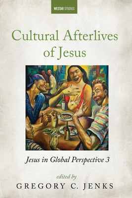 Cultural Afterlives of Jesus Paperback Cascade Books