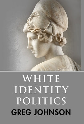 White Identity Politics by Johnson, Greg