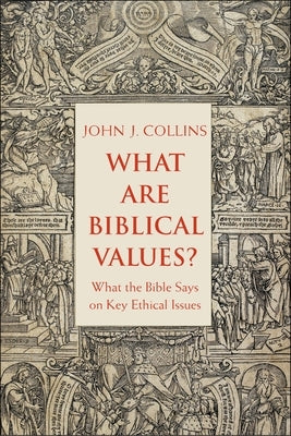 What Are Biblical Values?: What the Bible Says on Key Ethical Issues Yale University Press