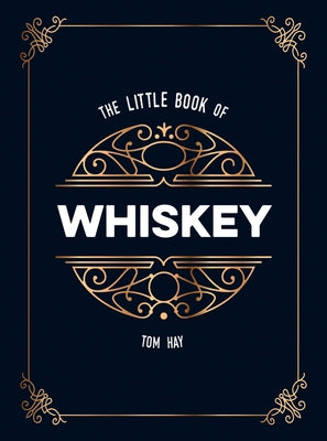 The Little Book of Whiskey: The Perfect Gift for Lovers of the Water of Life by Hay, Tom